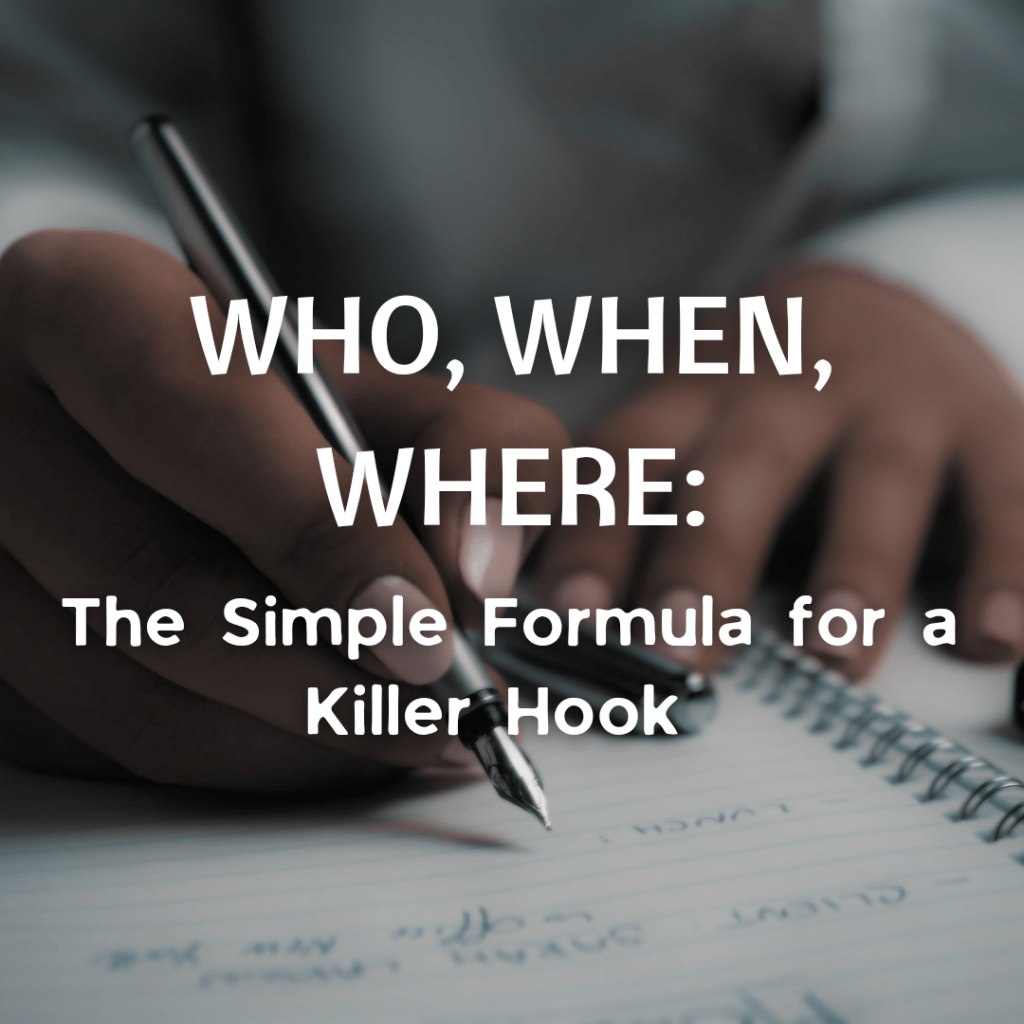 Who, When, Where: The Simple Formula For a Killer&nbsp;Hook