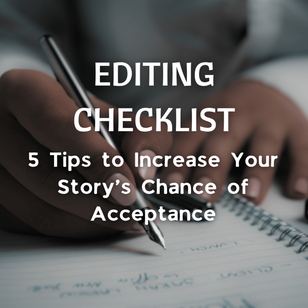 Editing Checklist:  5 Tips to Increase Your Story’s Chance of&nbsp;Acceptance