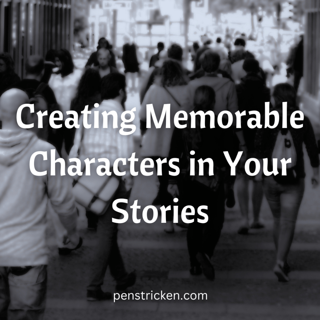 Creating Memorable Characters in Your&nbsp;Stories